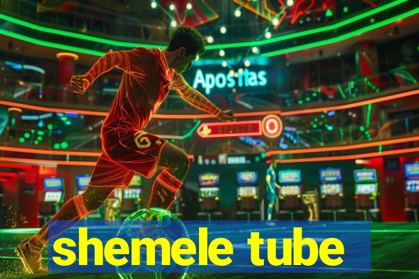 shemele tube